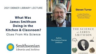 2021 Dibner Library Lecture: What Was James Smithson Doing in the Kitchen & Classroom?