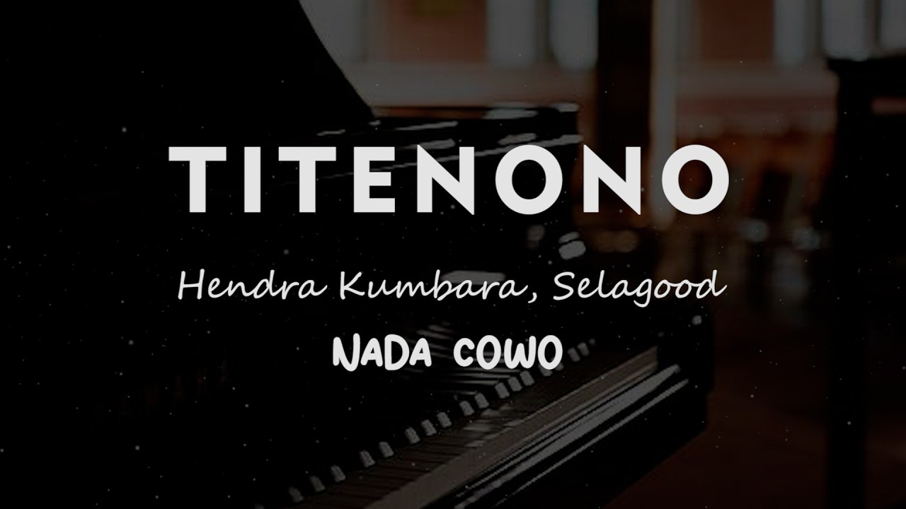 TITENONO // Hendra Kumbara, Selagood // KARAOKE PIANO AKUSTIK NADA COWO ( MALE )