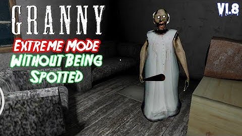 Granny V1.8 Extreme Mode Without Being Spotted
