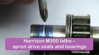 Harrison M300 lathe - apron drive seals, replacement & disassembly