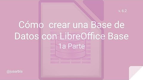 Cómo CREAR una BASE de DATOS con LibreOffice BASE (1a parte) - Juan Armada