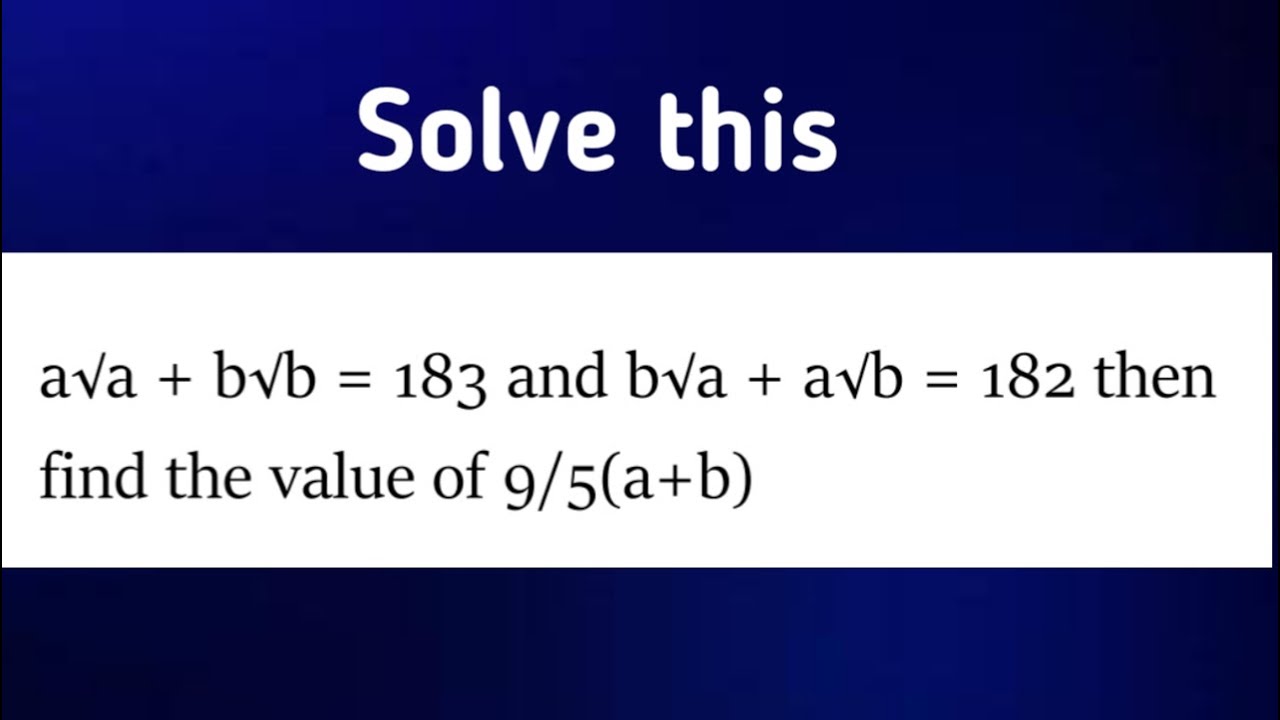 a√a + b√b = 183 and b√a + a√b = 182 then find the value of 9/5(a+b ...