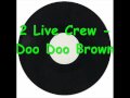2 live crew  doo doo brown.