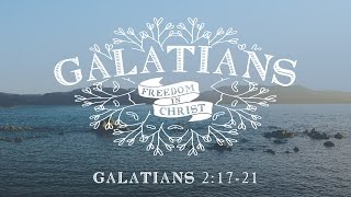 The Source of True Life, Part 2 (Galatians 2:17-21)