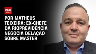 Ex-presidente da Rioprevidência negocia acordo de delação premiada sobre Master | BASTIDORES CNN
