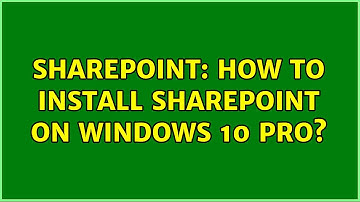 Sharepoint: How to install Sharepoint on Windows 10 Pro? (2 Solutions!!)
