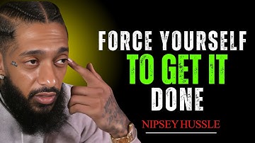 **FORCE YOURSELF TO TAKE ACTION — NIPSEY HUSSLE MOTIVATIONAL SPEECH |