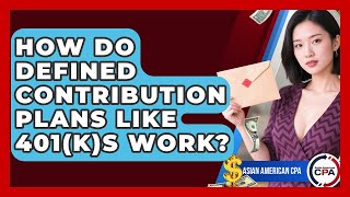 How Do Defined Contribution Plans Like 401(k)s Work? - Asian American CPA