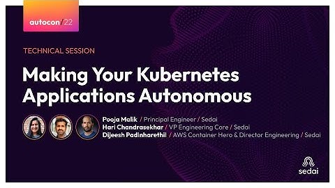 Making Your Kubernetes Applications Autonomous - Hari Chandrasekhar, Sedai