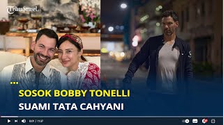 Sosok Bobby Tonelli Suami Tata Cahyani, Eks Menantu Soeharto
