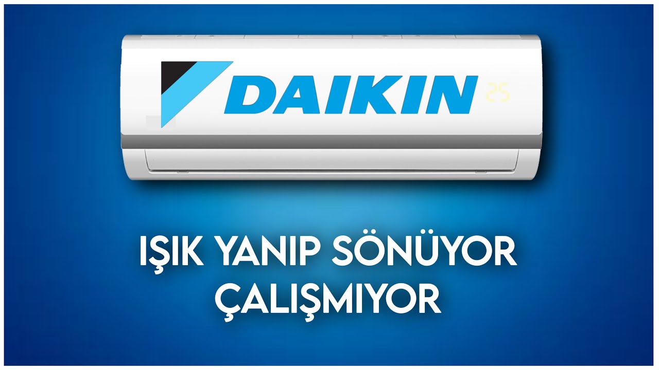 Daikin Klima Çalışmıyor - Klima Işığı Yanıp Sönüyor