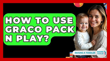 How To Use Graco Pack N Play? - Raising A Toddler