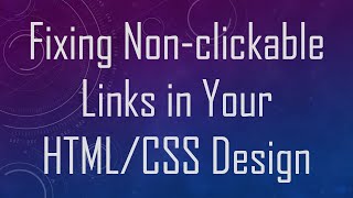 Fixing Non-clickable Links in Your HTML/CSS Design