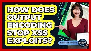 How Does Output Encoding Stop XSS Exploits?