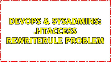 DevOps & SysAdmins: .htaccess RewriteRule Problem (3 Solutions!!)