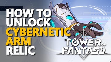 Cybernetic Arm Relic Tower of Fantasy unlock