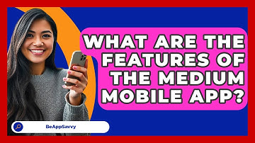 What Are The Features Of The Medium Mobile App? - Be App Savvy