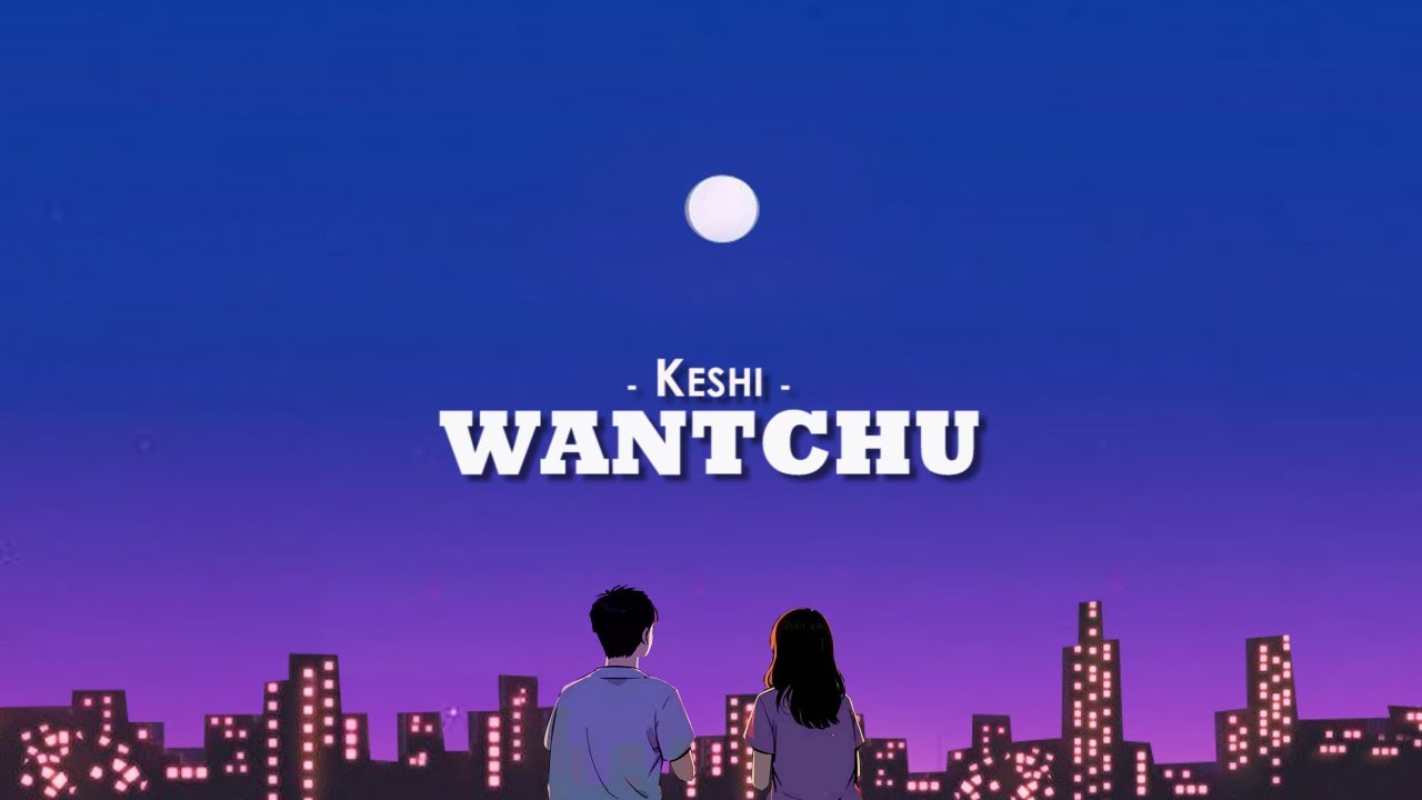 Keshi - WANTCHU (Lyrics)