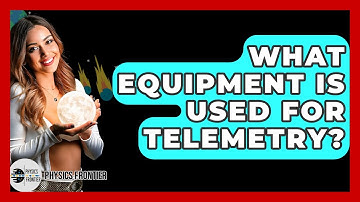 What Equipment Is Used For Telemetry? - Physics Frontier