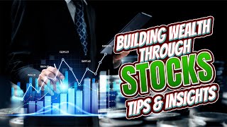 Building Wealth through Stocks: Expert Tips and Insights