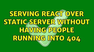 Serving react over static server without having people running into 404