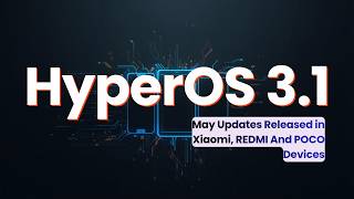 HyperOS 3.1 May Updates Released In More Xiaomi, REDMI And POCO Devices