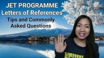 LETTERS OF REFERENCES (JET PROGRAMME PHILIPPINES 2023) TIPS AND COMMONLY ASKED QUESTIONS