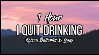 Kelsea Ballerini \& LANY - I QUIT DRINKING | 1 HOUR