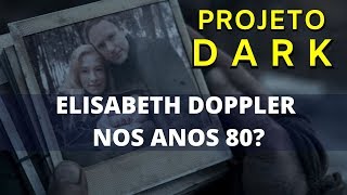 PROJETO DARK / Achamos Elisabeth Doppler nos anos 80? / Quem é Doreen Fuchs?