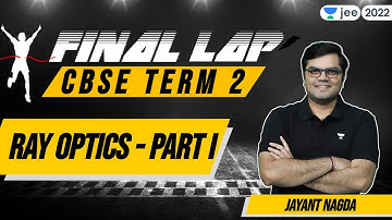 CBSE Term 2: Ray Optics - 1 | Final Lap | Class 12 | Unacademy JEE | Jayant Nagda