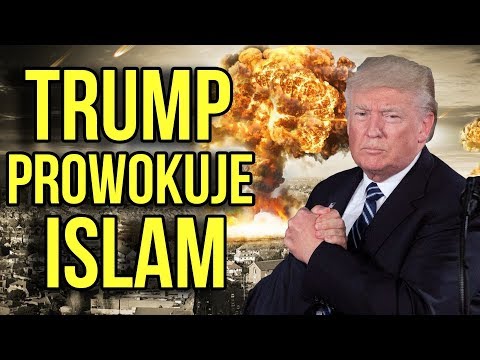 Donald Trump Prowokuje Wojnę z Islamem - DLACZEGO? - Przeniesienie Ambasady USA do Jerozolimy