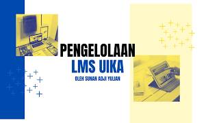 Tutorial Pengelolaan LMS UIKA: Login, Pembuatan User, Cohort, dan Course