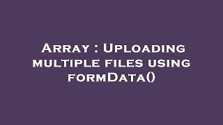 Famous Array : Uploading multiple files using formData() Wealth