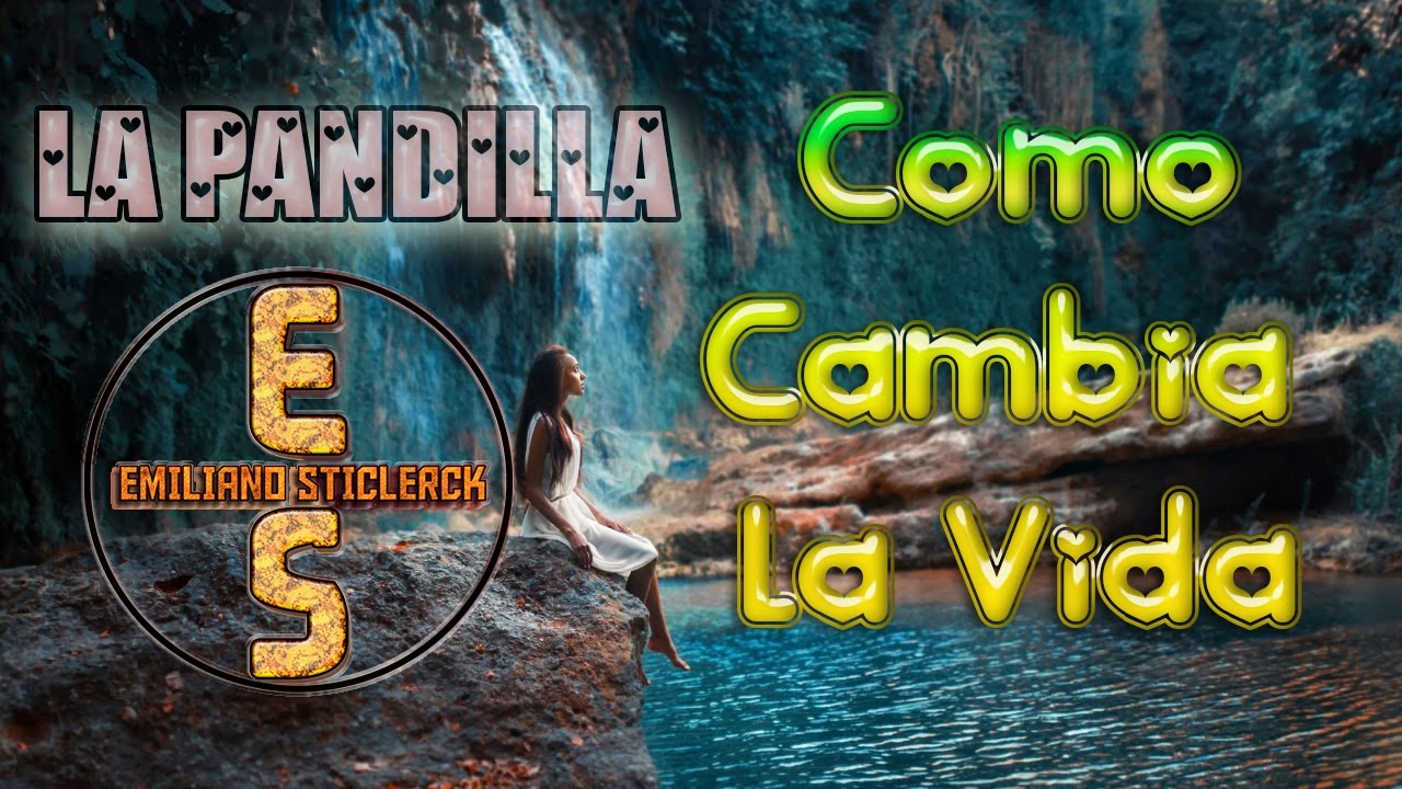La Pandilla ~ Como Cambia La Vida "LETRA" | Emiliano Sticlerck - YouTube