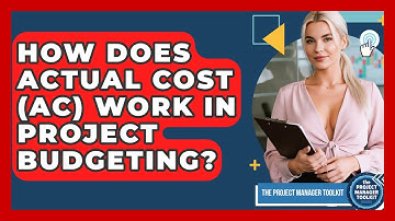 How Does Actual Cost (AC) Work In Project Budgeting? - The Project Manager Toolkit