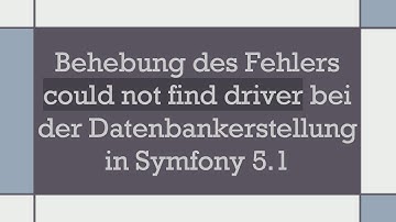 Behebung des Fehlers could not find driver bei der Datenbankerstellung in Symfony 5.1