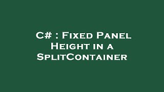 C# : Fixed Panel Height in a SplitContainer