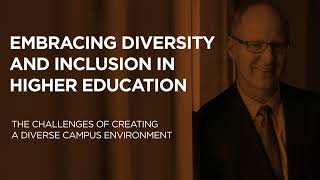Embracing Diversity & Inclusion in Higher Ed: Challenges of Creating A Diverse Campus Environment.