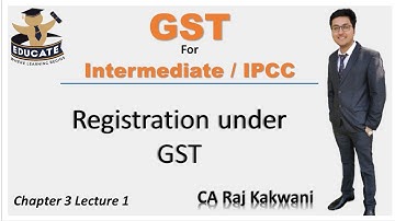 GST CH-3, LECTURE-1, REGISTRATION, CA INTER NOV 2020, CA INTER MAY 2021, BY – CA RAJ KAKWANI