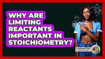 Why Are Limiting Reactants Important In Stoichiometry? - Chemistry For Everyone