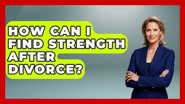 How Can I Find Strength After Divorce? - Get Divorce Answers