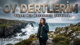 Oy Dertlerim Duygusal Karadeniz Türküsü 2026
