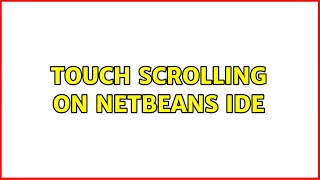 Touch scrolling on Netbeans IDE
