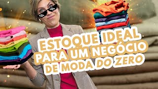 Quanto de estoque devo ter para começar um negócio de moda