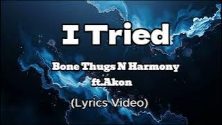 I Tried (Lyrics Video) | by Bone Thugs N Harmony ft. Akon