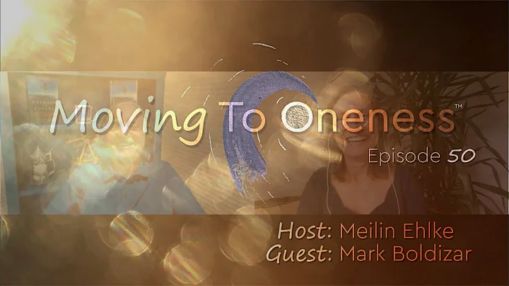 Moving To Oneness ~ Guest Mark Boldizar - Unleash ...