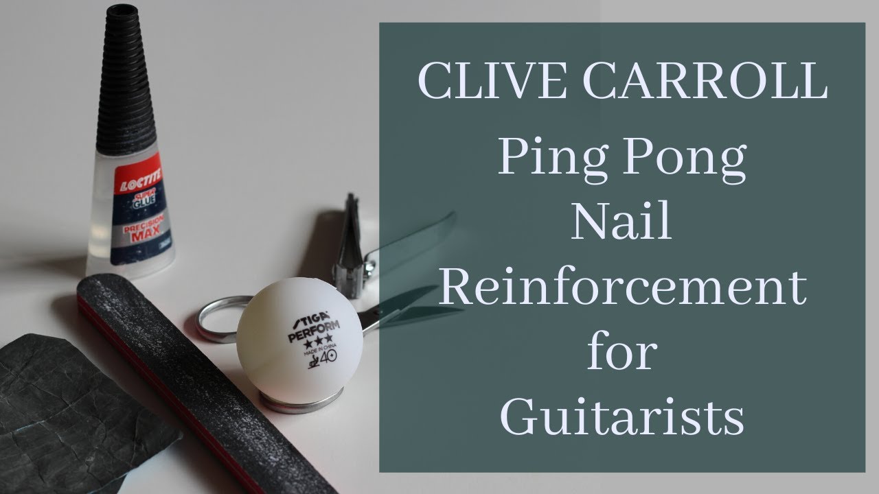 Clive Carroll - Ping Pong Nail Reinforcement for Guitarists!