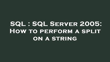 SQL : SQL Server 2005: How to perform a split on a string