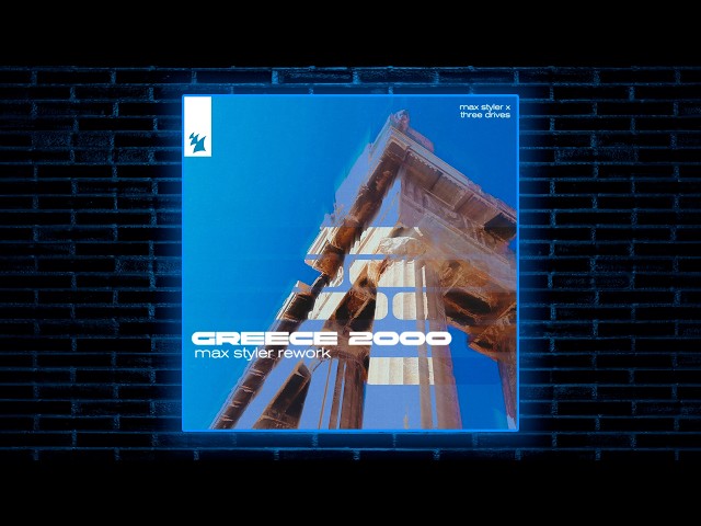 Three Drives - Greece 2000 (Max Styler Rework)