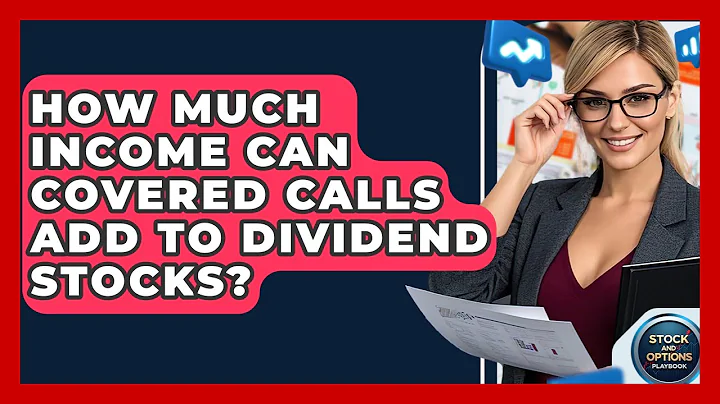 How Much Income Can Covered Calls Add To Dividend Stocks? - Stock and Options Playbook